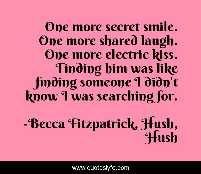 One more secret smile. One more shared laugh. One more electric kiss. Finding him was like finding someone I didn't know I was searching for.