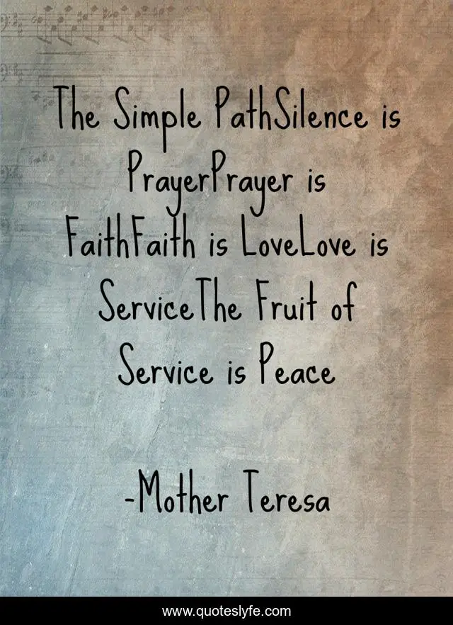 The Simple PathSilence is PrayerPrayer is FaithFaith is LoveLove is ServiceThe Fruit of Service is Peace