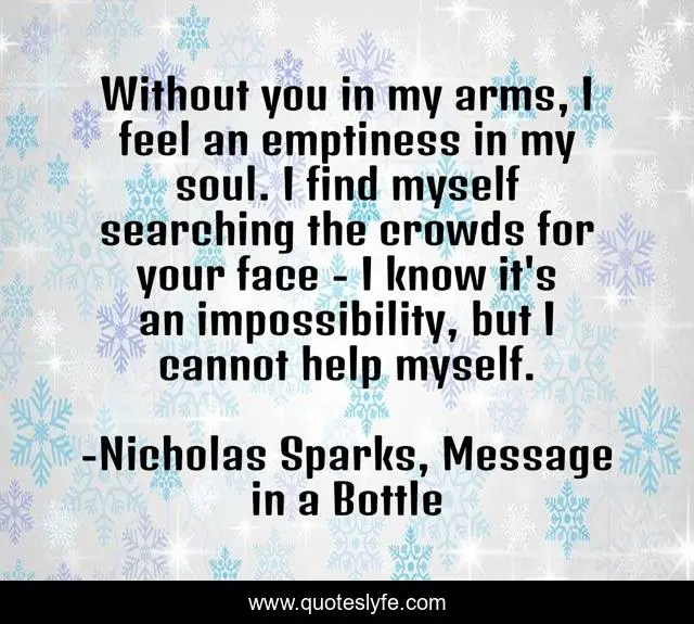 Without You In My Arms I Feel An Emptiness In My Soul I Find Myself Quote By Nicholas Sparks Message In A Bottle Quoteslyfe nicholas sparks message in a bottle