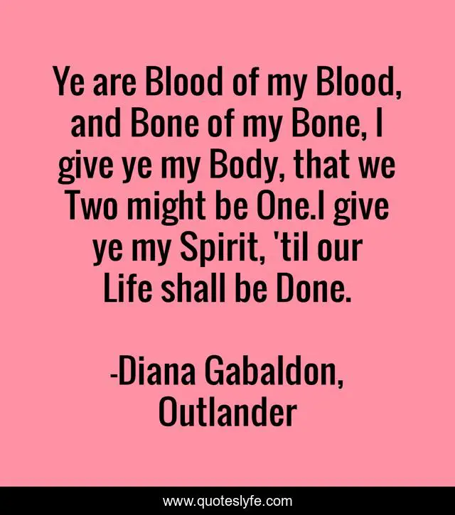 Ye Are Blood Of My Blood, And Bone Of My Bone, I Give Ye My Body, That... Quote By Diana Gabaldon, Outlander - Quoteslyfe