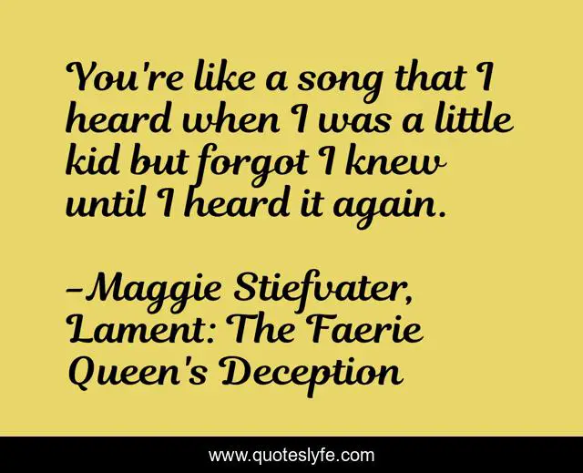 You're like a song that I heard when I was a little kid but forgot I knew until I heard it again.