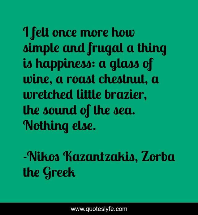 Best Nikos Kazantzakis Zorba The Greek Quotes With Images To Share And Download For Free At Quoteslyfe