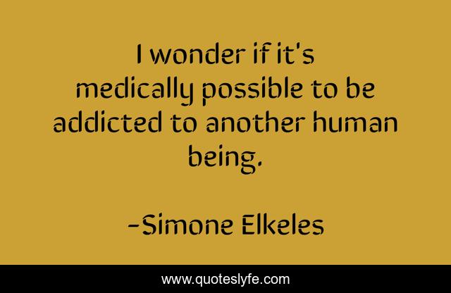 I wonder if it's medically possible to be addicted to another human being.