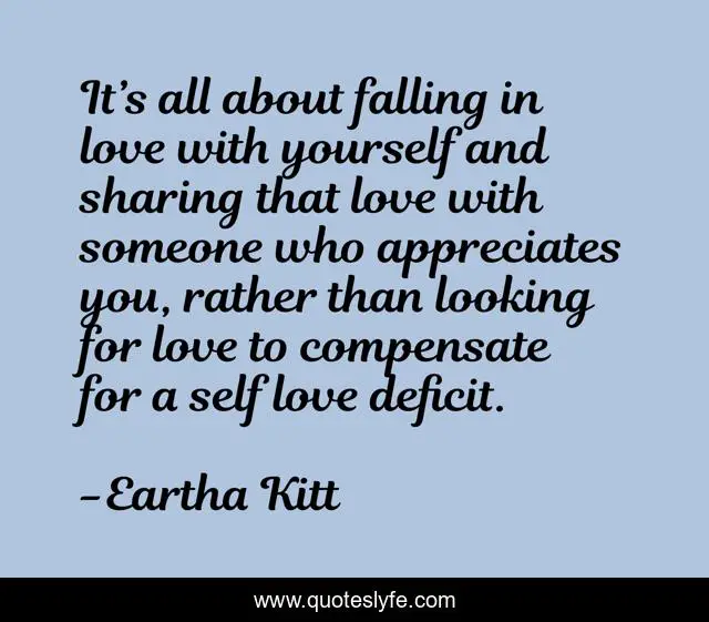 It’s all about falling in love with yourself and sharing that love with someone who appreciates you, rather than looking for love to compensate for a self love deficit.