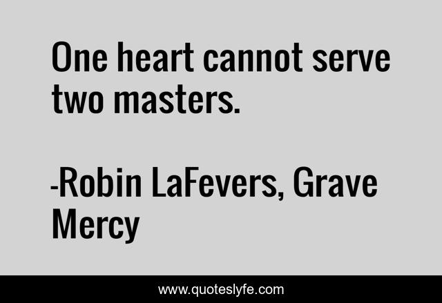 One heart cannot serve two masters.