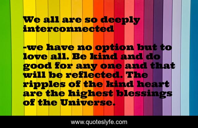 We all are so deeply interconnected