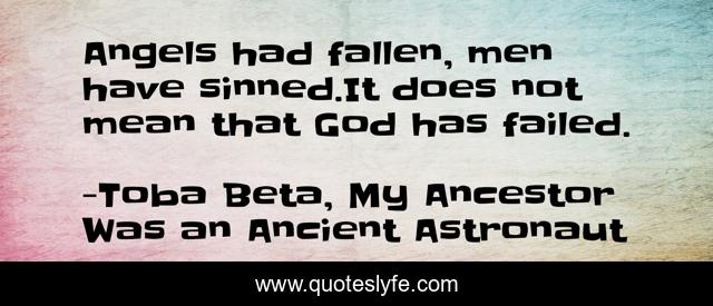 Angels had fallen, men have sinned.It does not mean that God has failed.