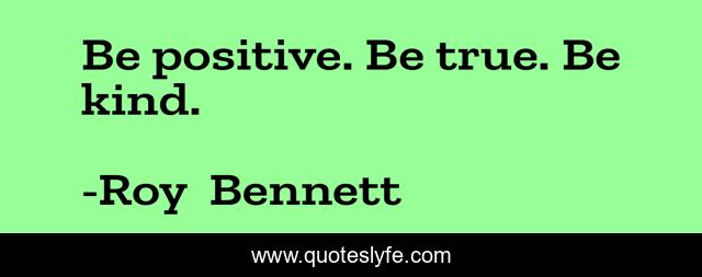 Be positive. Be true. Be kind.