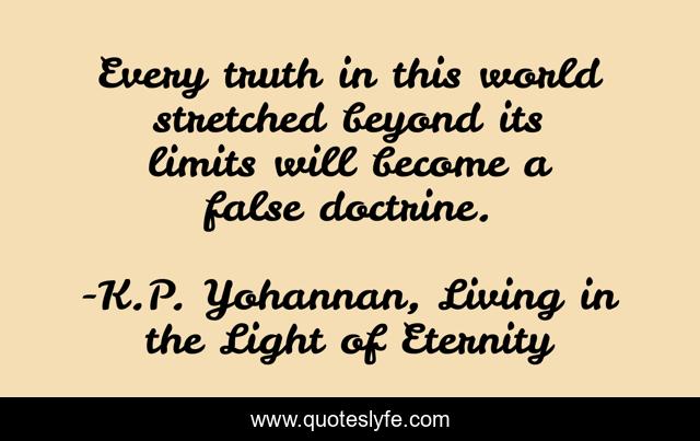 Every truth in this world stretched beyond its limits will become a false doctrine.