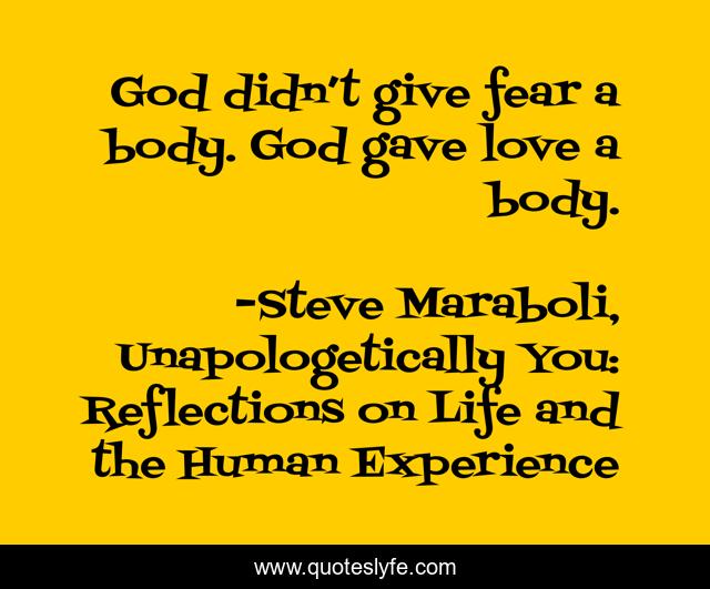God didn’t give fear a body. God gave love a body.