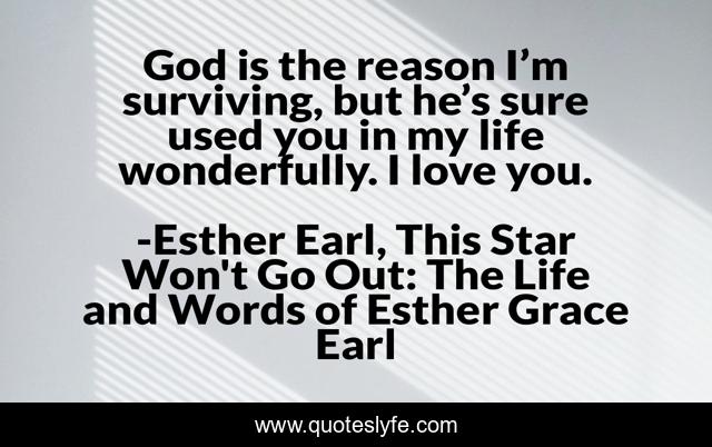 God is the reason I’m surviving, but he’s sure used you in my life wonderfully. I love you.