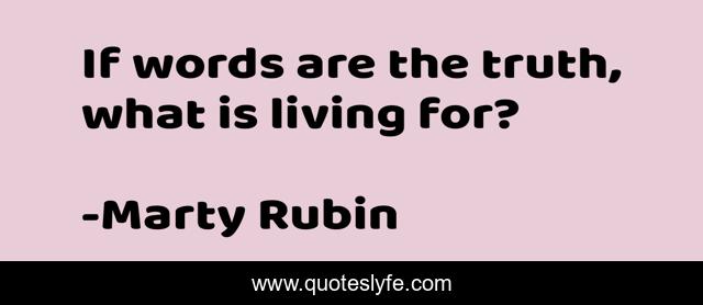 If words are the truth, what is living for?
