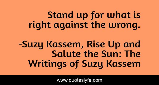 Stand up for what is right against the wrong.
