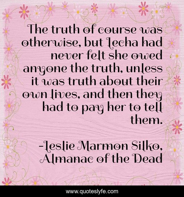 The truth of course was otherwise, but Lecha had never felt she owed anyone the truth, unless it was truth about their own lives, and then they had to pay her to tell them.