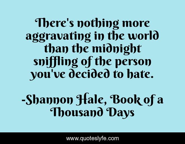 There's nothing more aggravating in the world than the midnight sniffling of the person you've decided to hate.