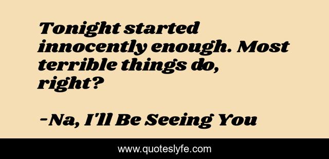 Tonight started innocently enough. Most terrible things do, right?