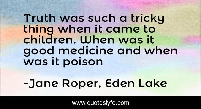 Truth was such a tricky thing when it came to children. When was it good medicine and when was it poison