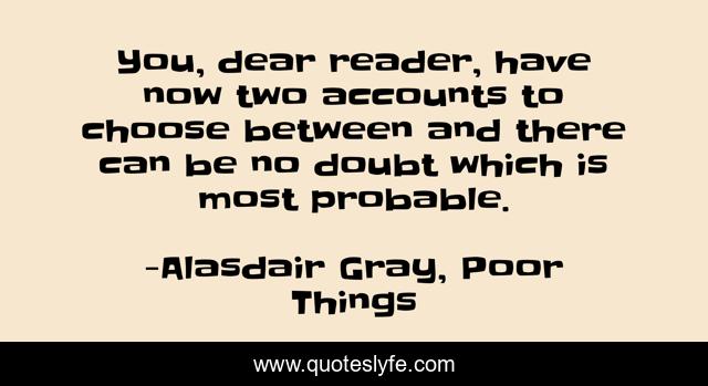 You, dear reader, have now two accounts to choose between and there can be no doubt which is most probable.