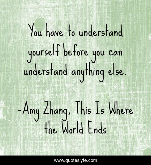 You have to understand yourself before you can understand anything else.
