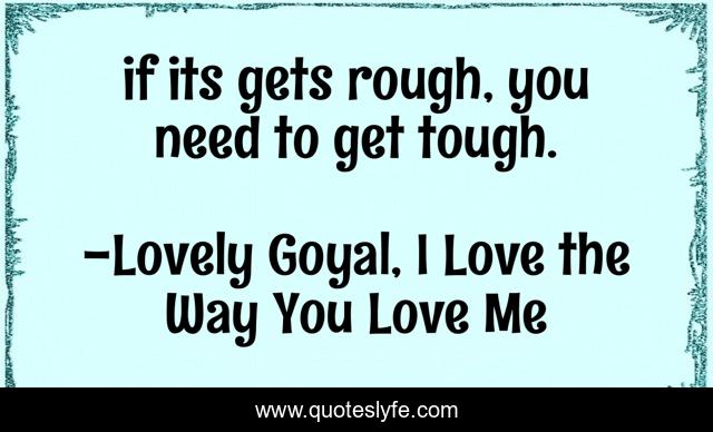 if its gets rough, you need to get tough.