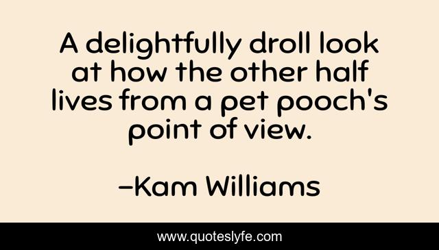 A delightfully droll look at how the other half lives from a pet pooch's point of view.