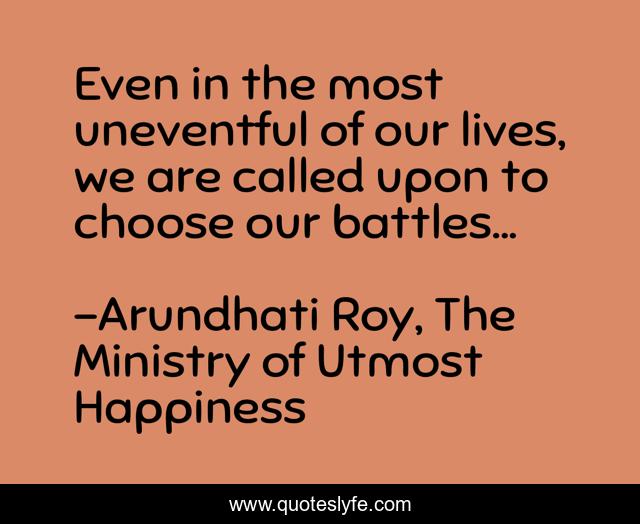 Even in the most uneventful of our lives, we are called upon to choose our battles...