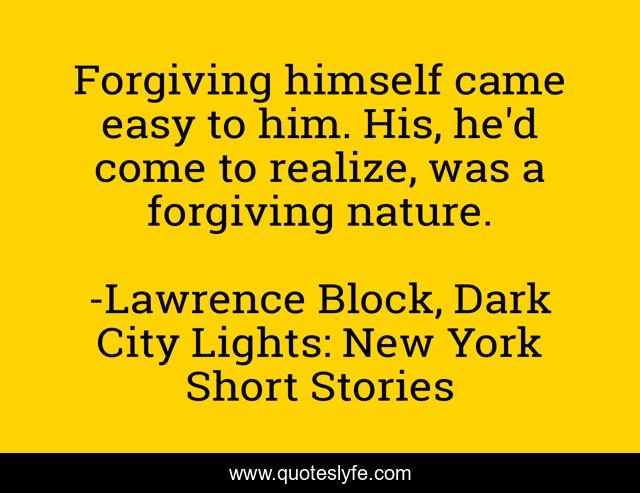 Forgiving himself came easy to him. His, he'd come to realize, was a forgiving nature.