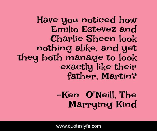 Have you noticed how Emilio Estevez and Charlie Sheen look nothing alike, and yet they both manage to look exactly like their father, Martin?