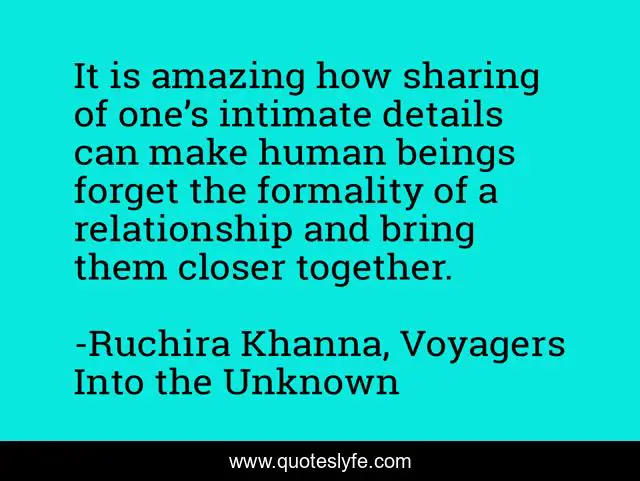 It is amazing how sharing of one’s intimate details can make human beings forget the formality of a relationship and bring them closer together.