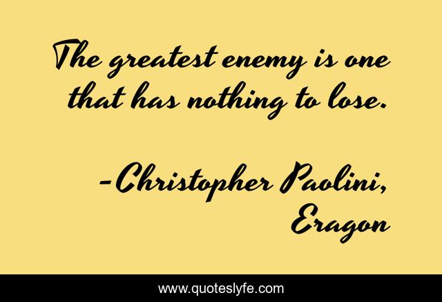 The greatest enemy is one that has nothing to lose.