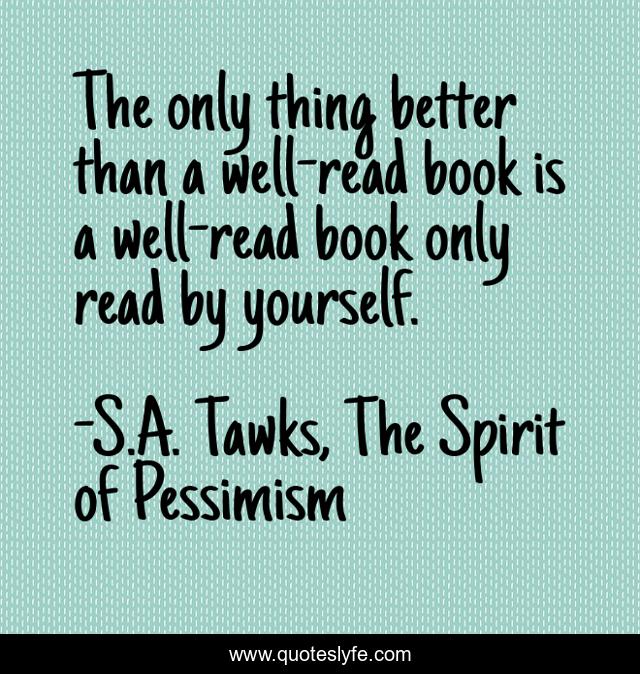 The only thing better than a well-read book is a well-read book only read by yourself.