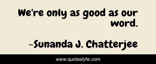 We're only as good as our word.