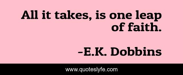 All it takes, is one leap of faith.