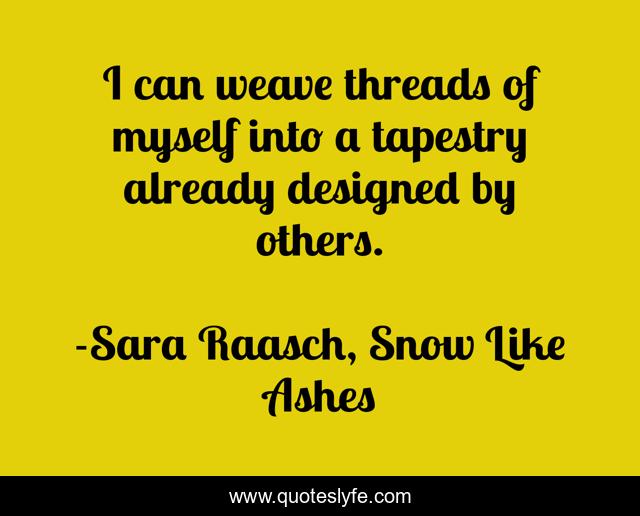 I can weave threads of myself into a tapestry already designed by others.