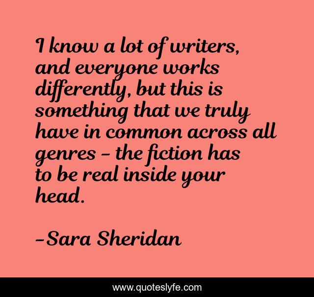 I know a lot of writers, and everyone works differently, but this is something that we truly have in common across all genres - the fiction has to be real inside your head.