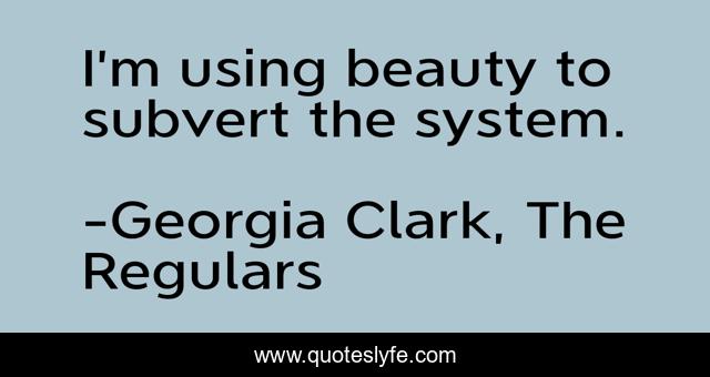 I’m using beauty to subvert the system.