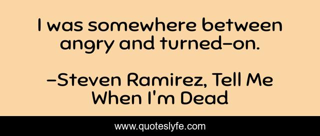 I was somewhere between angry and turned-on.