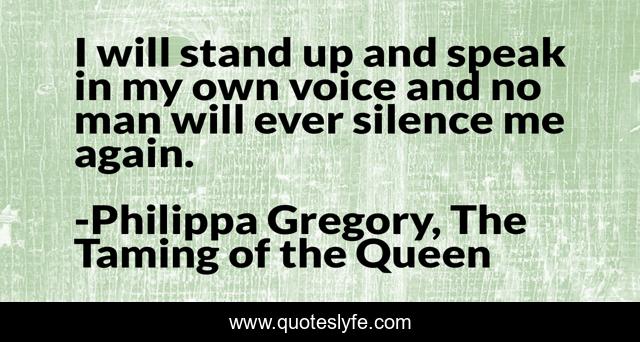 I will stand up and speak in my own voice and no man will ever silence me again.