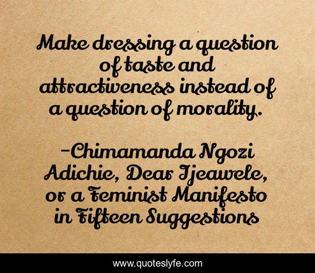 Make dressing a question of taste and attractiveness instead of a question of morality.