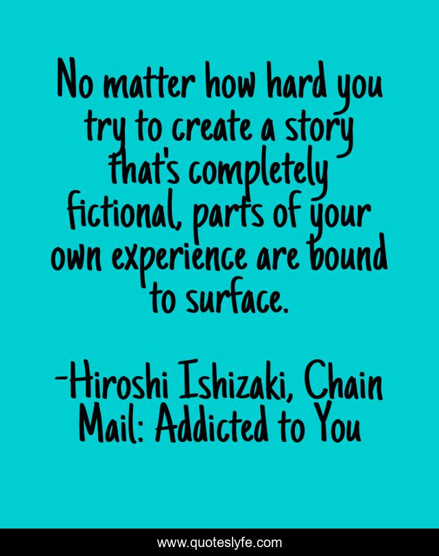 No matter how hard you try to create a story that's completely fictional, parts of your own experience are bound to surface.