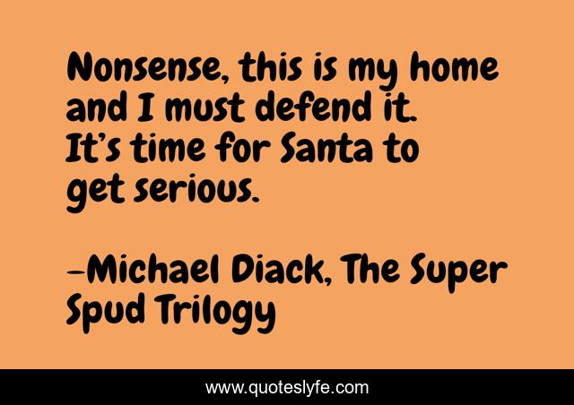 Nonsense, this is my home and I must defend it. It’s time for Santa to get serious.