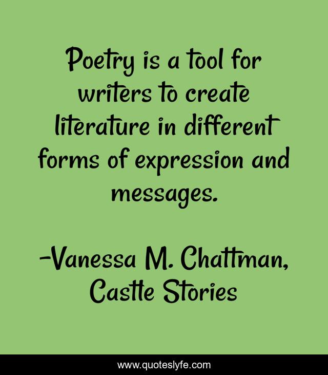 Poetry is a tool for writers to create literature in different forms of expression and messages.