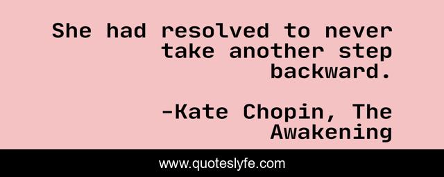 She had resolved to never take another step backward.