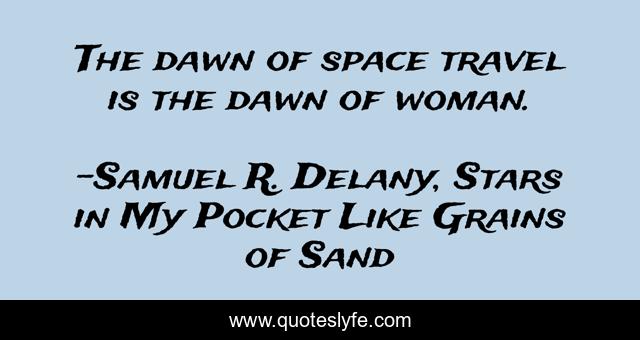 The dawn of space travel is the dawn of woman.
