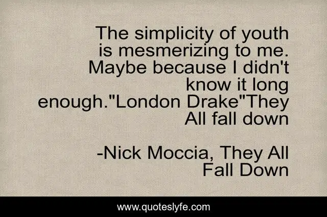 The simplicity of youth is mesmerizing to me. Maybe because I didn't know it long enough.