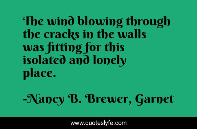 The wind blowing through the cracks in the walls was fitting for this isolated and lonely place.