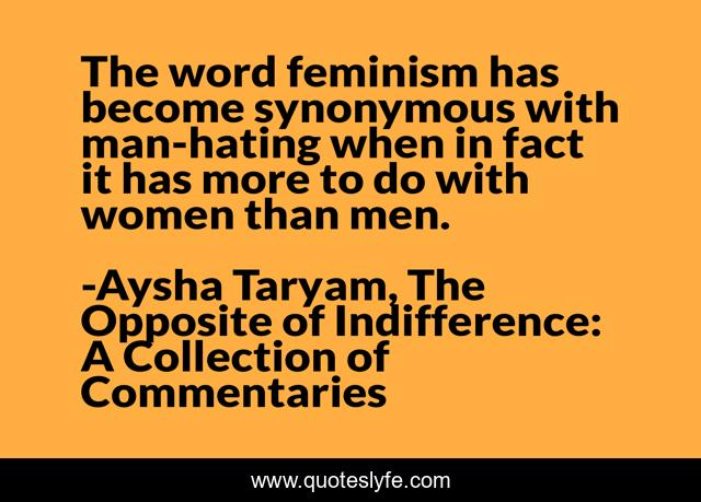 The word feminism has become synonymous with man-hating when in fact it has more to do with women than men.
