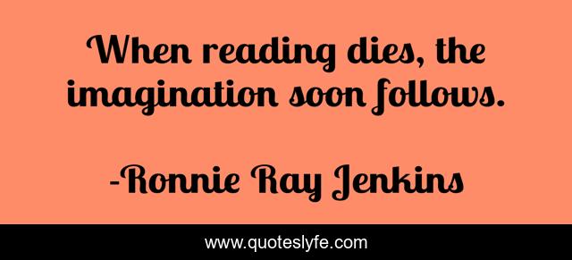 When reading dies, the imagination soon follows.
