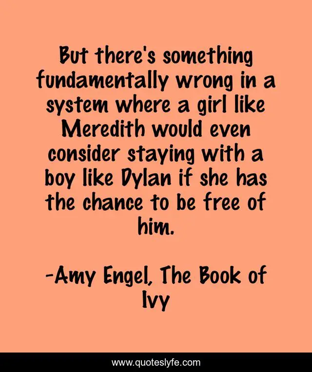 But there's something fundamentally wrong in a system where a girl like Meredith would even consider staying with a boy like Dylan if she has the chance to be free of him.