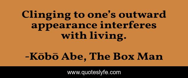 Clinging to one’s outward appearance interferes with living.